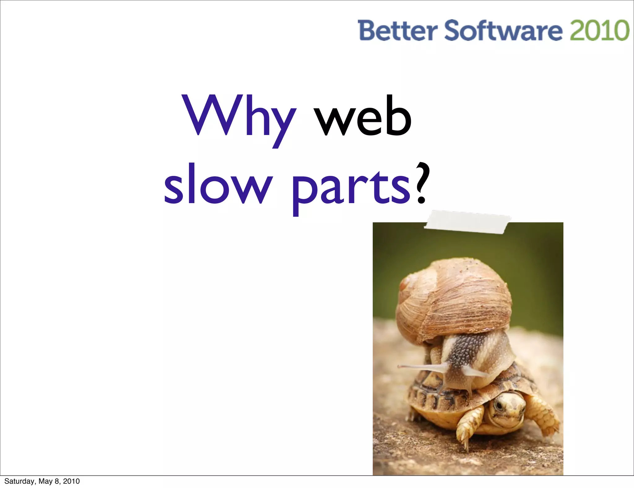 Why web
                        slow parts?



Saturday, May 8, 2010
 