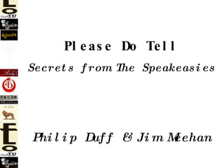 Please Do Tell Secrets from The Speakeasies Philip Duff & Jim Meehan 
