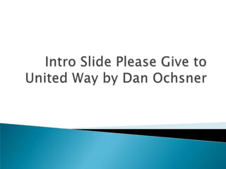 Please give to united way by dan ochsner