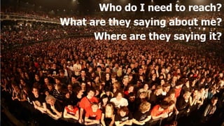 Who do I need to reach?
   What are they saying about me?
         Where are they saying it?




                                                                   25

BURSON-MARSTELLER ASIA-PACIFIC   EVIDENCE-BASED   COMMUNICATIONS
 