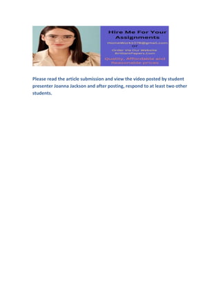 Please read the article submission and view the video posted.docx