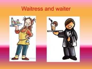 Waitress and waiter
 