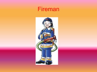 Fireman
 