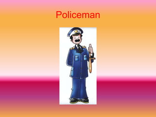 Policeman
 