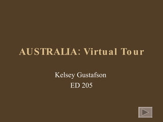 AUSTRALIA: Virtual Tour Kelsey Gustafson  ED 205 