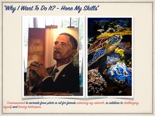 Citation Personal Photo by: Jesse Pleas Citation Personal Photo by: Jesse Pleas
Commissioned to recreate from photo in oil for friends admiring my artwork, in addition to challenging
myself and honing techniques.
“Why I Want To Do It? - Hone My Skills”
 