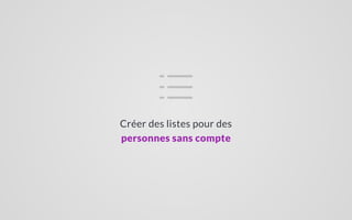Créer des listes pour des
personnes sans compte
 