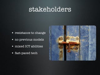 stakeholders resistance to change no previous models mixed ICT abilities fast-paced tech 