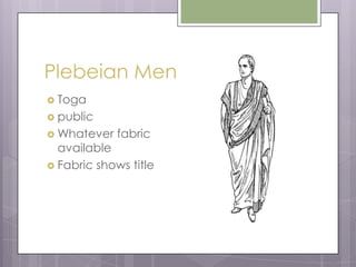 Plebeian Men
Toga
public
Whatever
fabric
available
Fabric shows title