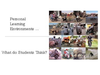 Personal Learning  Environments ...  What do Students Think? 