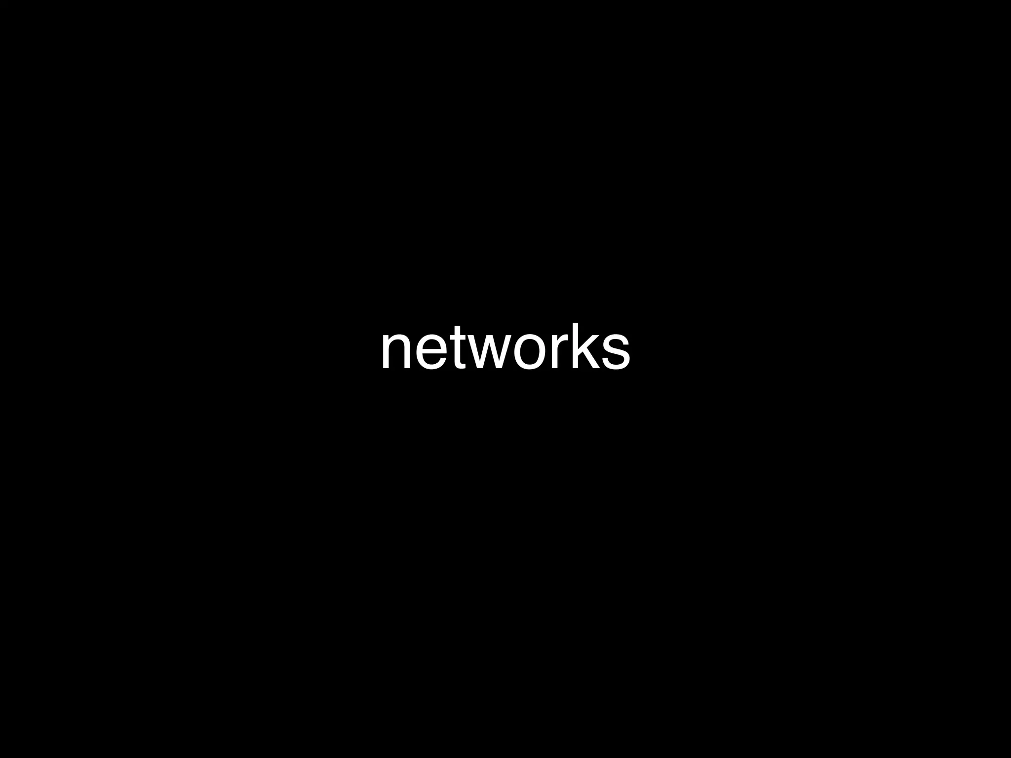 networks
 