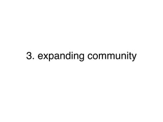 3. expanding community
 