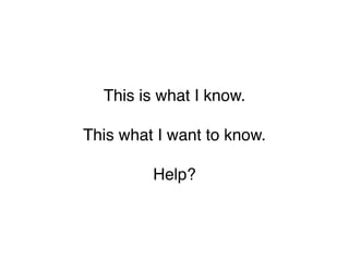 This is what I know.

This what I want to know.

         Help?
 