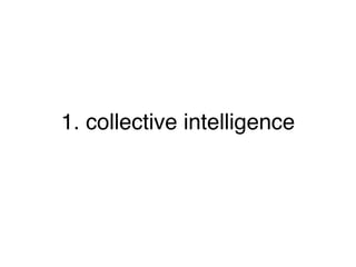 1. collective intelligence
 