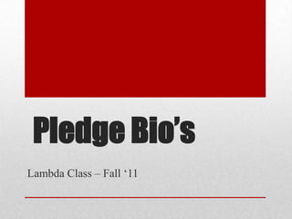  Pledge Bio’s Lambda Class – Fall ‘11 