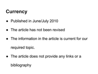 Currency
● Published in June/July 2010
● The article has not been revised
● The information in the article is current for our
required topic.
● The article does not provide any links or a
bibliography
 