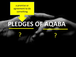 PLEDGES OF AQABA
?
a promise or
agreement to do
something
?
 