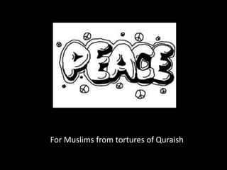 For Muslims from tortures of Quraish
 