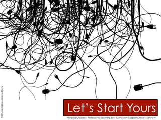 All rights reserved by lennyjpg
Let’s Start Yours
Phillippa Cleaves – Professional Learning and Curriculum Support Officer - DERNSW