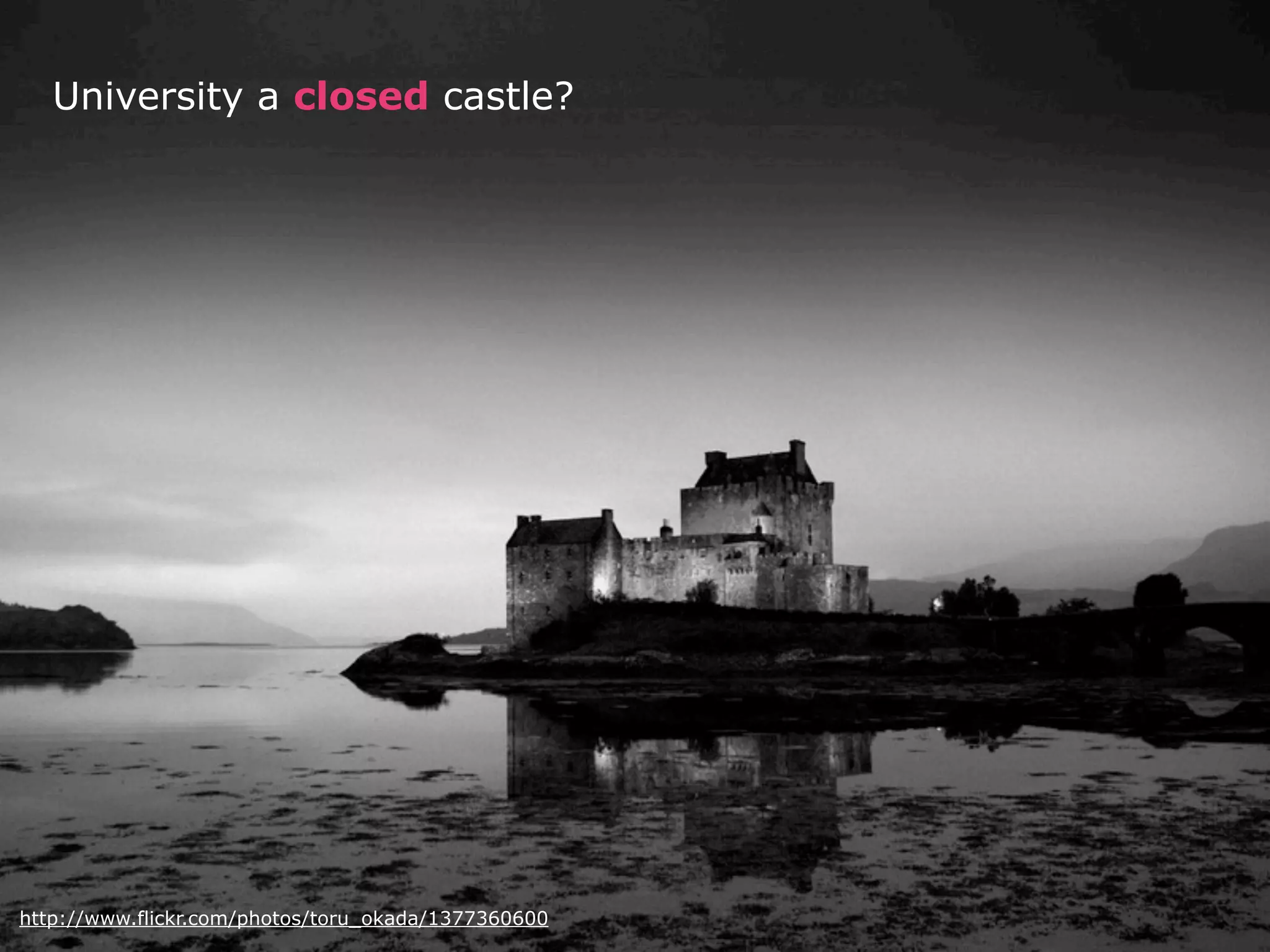 University a closed castle?




http://www.flickr.com/photos/toru_okada/1377360600
 