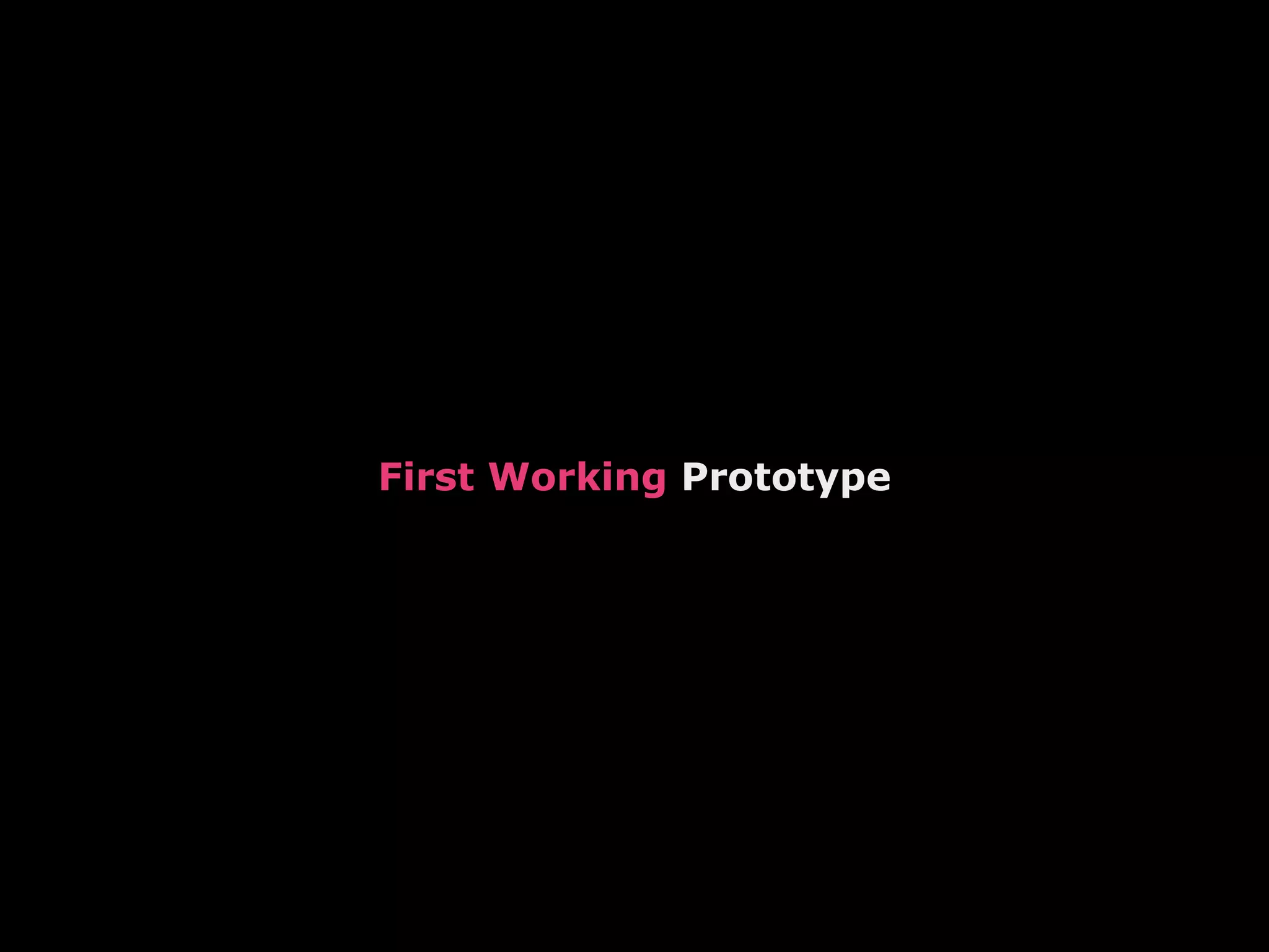 First Working Prototype
 