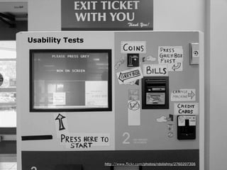 Usability Tests




                  http://www.flickr.com/photos/rdolishny/2760207306
 