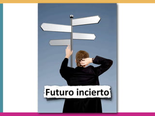 Futuro	
  incierto
 