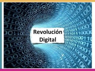 Revolución	
  
  Digital
 
