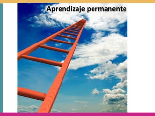 Aprendizaje	
  permanente
 