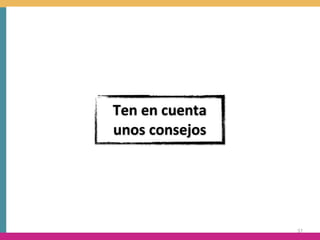 Ten	
  en	
  cuenta	
  
unos	
  consejos




                          37
 