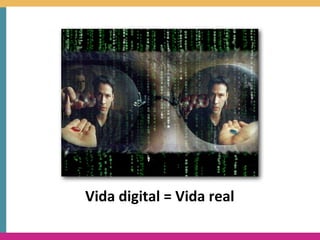 Vida	
  digital	
  =	
  Vida	
  real
 