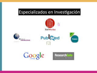 Especializados	
  en	
  Inves`gación
 