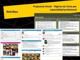 Propuesta inicial: Páginas de inicio por
                          especialidad profesional
Netvibes
 