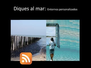 Diques al mar: Entornos personalizados
 