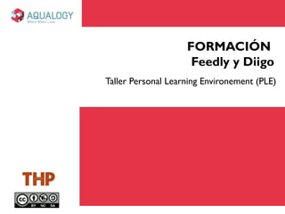 FORMACIÓN
Feedly y Diigo
Taller Personal Learning Environement (PLE)
 