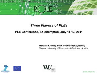 Three Flavors of PLEs PLE Conference, Southampton, July 11-13, 2011 ,[object Object],[object Object]