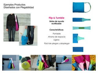 Flip & Tumble  Bolsa de ayuda reutilizable  Características  Ligera  Ahorro de espacio Portable Ejemplos Productos Diseñados con Plegabilidad Fácil de plegar y desplegar  
