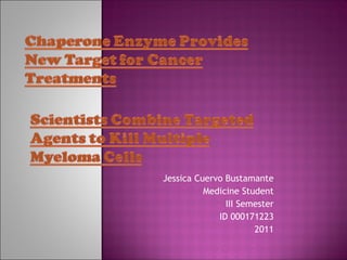 Jessica Cuervo Bustamante
          Medicine Student
               III Semester
             ID 000171223
                      2011
 