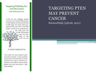 TARGETING PTEN MAY PREVENT CANCERScienceDaily (july26, 2011)