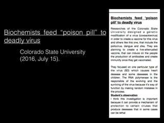 Biochemists feed “poison pill” to
deadly virus
Colorado State University
(2016, July 15).
 