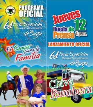 PROGRAMA
OFICIAL
             Jueves
             Rueda de 12
             Prensa 4 p.m.
           LANZAMIENTO OFICIAL




           Chiva
           Rum bera
 