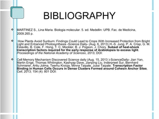 BIBLIOGRAPHY
 MARTINEZ S., Lina Maria. Biologia molecular. 5. ed. Medellin: UPB. Fac. de Medicina,
2009.265 p.
 How Plan...