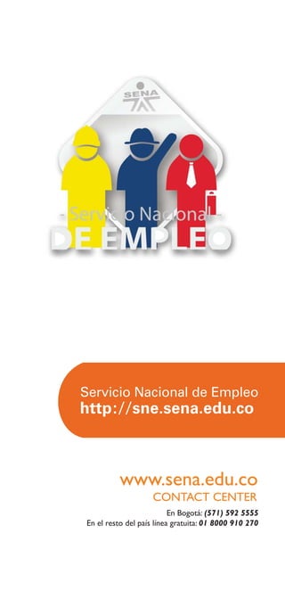 www.sena.edu.co
                    CONTACT CENTER
                          En Bogotá: (571) 592 5555
En el resto del país línea gratuita: 01 8000 910 270
 