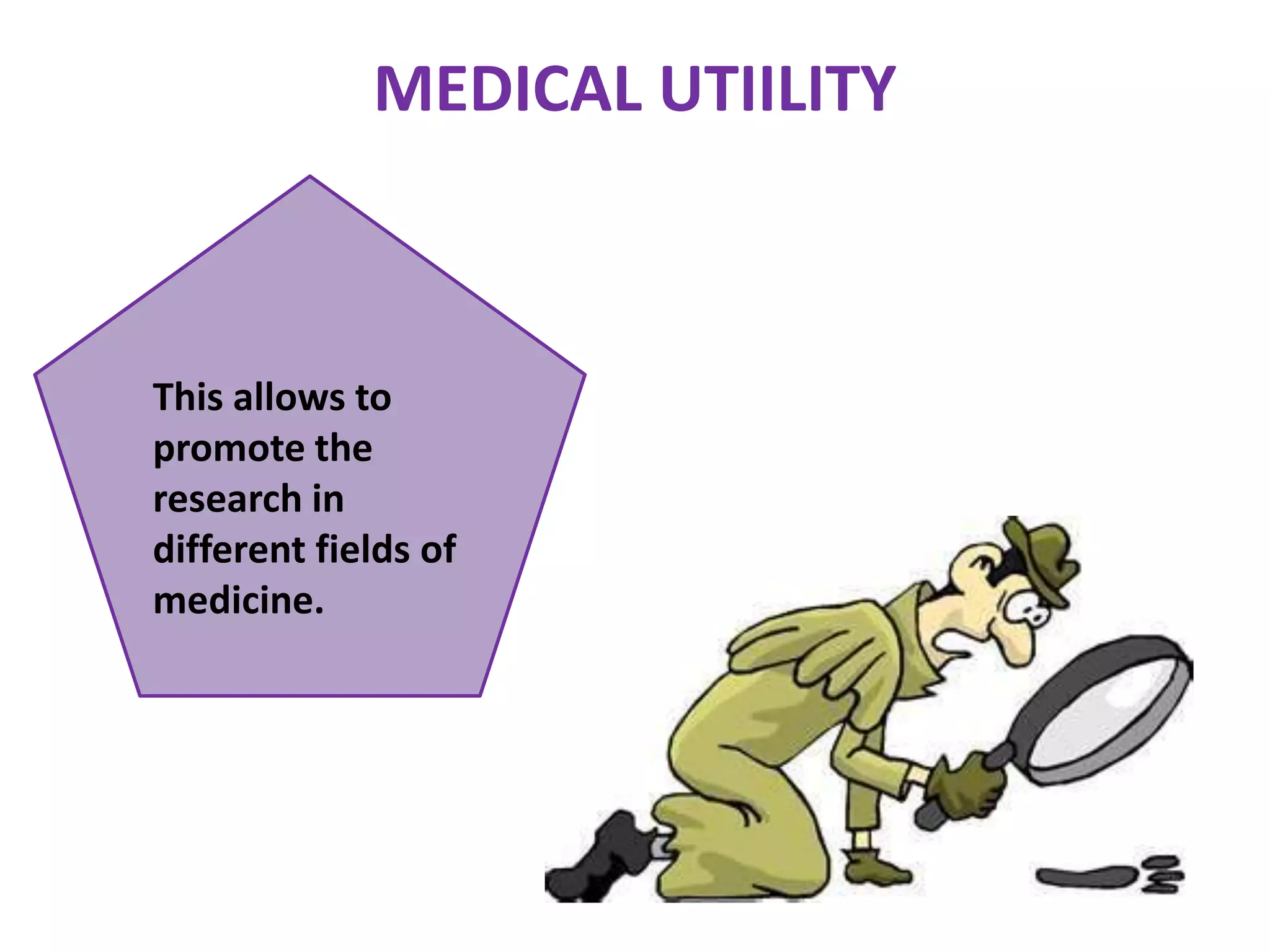 MEDICAL UTIILITY This allows to promote the research in different fields of medicine. 