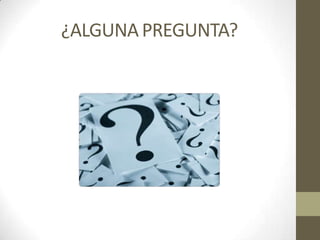¿ALGUNA PREGUNTA?
 