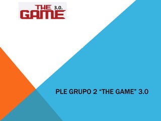 PLE GRUPO 2 “THE GAME” 3.0
 