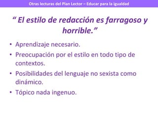 “  El estilo de redacción es farragoso y horrible.” Aprendizaje necesario. Preocupación por el estilo en todo tipo de contextos. Posibilidades del lenguaje no sexista como dinámico. Tópico nada ingenuo. 