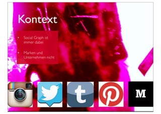 Kontext
• Social Graph ist
immer dabei
• Marken und
Unternehmen nicht
 