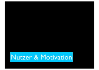 Nutzer & Motivation
 