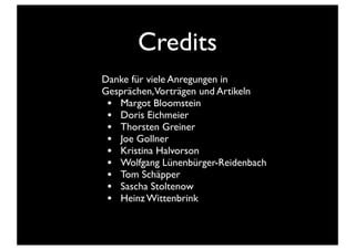 Credits
Danke für viele Anregungen in
Gesprächen,Vorträgen und Artikeln
• Margot Bloomstein
• Doris Eichmeier
• Thorsten Greiner
• Joe Gollner
• Kristina Halvorson
• Wolfgang Lünenbürger-Reidenbach
• Tom Schäpper
• Sascha Stoltenow
• Heinz Wittenbrink
 